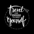 Travel for enough to meet yourself