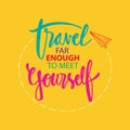 Travel for enough to meet yourself