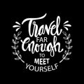 Travel for enough to meet yourself