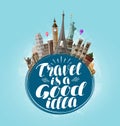 Travel is a good idea, lettering. Journey, tour, traveling concept. Vector illustration