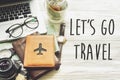 Travel. let`s go travel text sign concept, planning summer vacat