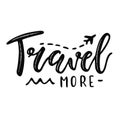 `Travel more` inspirational quote, motivation. Vector lettering, inscription, calligraphy design.