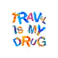 Travel is my drug