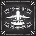 Travel is my therapy badge, logo on the chalkboard Travel inspiration quotes with airplane silhouette. Vector Royalty Free Stock Photo