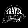 Travel is my therapy typography