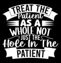 Treat The Patient As A Whole Not Just The Hole In The Patient, Medical Lifestyles Graphic Inspirational T shirt