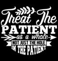 treat the patient as a whole not just the hole in the patient typography t shirt vintage style design