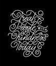 Treat people with kindness today modern romantic lettering motivation quote