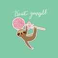 Treat yourself. Card banner template. Hand drawn calligraphy. funny and cute smiling Three-toed sloth with bright pink cake pops