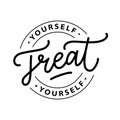 Treat yourself. Vector quote for blog or sale. Time to treat yourself to something nice.