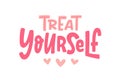 TREAT YOURSELF. Vector quote for blog or sale. Time to treat yourself to something nice.