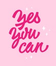 Trendy bold pink lettering design phrase in doll script calligraphy style - Yes you can