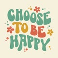 Trendy illustration with choose be happy groovy for lifestyle design