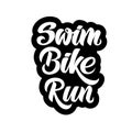 Triathlon hand drawn lettering, quote: Swim, Bike, Run . For motivation poster, banner, logo, icon. For sport club, triathlon team