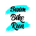 Triathlon hand drawn lettering, quote: Swim, Bike, Run