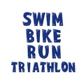 Triathlon Swim, Bike, Run hand drawn font for motivational poster for triathlon team, sport event, swimmer runner