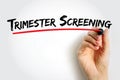 Trimester Screening - test, which helps in early detection of an abnormality in the unborn fetus, text concept background