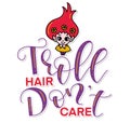 Troll hair dont care. Vector illustration with lettering and doodle girl.
