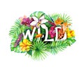 Tropical leaves, exotic flowers, jungle animals, note Wild. Watercolor