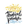 Tropical paradise phrase. Hand drawn vector lettering. Summer quote. Isolated on white background Royalty Free Stock Photo