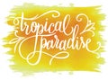 Tropical paradise, summer hand written lettering design on watercolor background, vector illustration Royalty Free Stock Photo