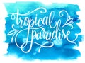 Tropical paradise, summer hand written lettering design on watercolor background, vector illustration Royalty Free Stock Photo