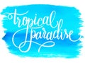 Tropical paradise, summer hand written lettering design on watercolor background, vector illustration Royalty Free Stock Photo