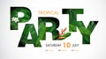 Tropical party design template. Looks like a double exposition. Inside the Party sign tropical leaves and flowers.