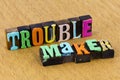 Trouble maker annoyance danger mischief problem difficulty