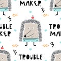 Trouble maker - Cute hand drawn nursery seamless pattern with cool hedgehog animal and hand drawn lettering.