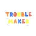 Troublemaker - fun hand drawn nursery poster with lettering Royalty Free Stock Photo