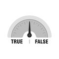 True False measuring gauge. Vector indicator illustration. Meter with black arrow in white