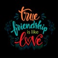 True friendship is like love.