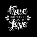 True friendship is like love.