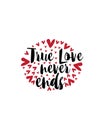 True love never ends.Hand drawn typography poster design Royalty Free Stock Photo