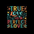 True love is a perfect love typography design Royalty Free Stock Photo