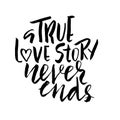 A true love story never ends. Brush calligraphy, handwritten text isolated on white background for Saint Valentine day Royalty Free Stock Photo