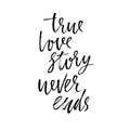 True love story never ends. Modern dry brush calligraphy. Handwritten phrase isolated on white background for Valentine Royalty Free Stock Photo