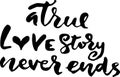 True love story never ends. Modern dry brush calligraphy. Handwritten phrase for Valentine day cards.