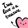 True love is a treasure hand drawn illustration with cute heart