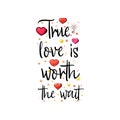 True love is worth the wait. Slogan about love, suitable as a Valentine`s Day postcard.