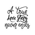 A true story never ends - hand drawn wedding romantic lettering phrase isolated on the white background. Fun brush ink Royalty Free Stock Photo