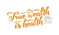 True wealth is health slogan. Hand drawn lettering composition