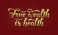 True wealth is health slogan. Hand drawn lettering composition
