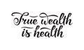 True wealth is health slogan