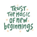 Trust the magic of new beginnings - hand-drawn quote. Creative lettering. Royalty Free Stock Photo