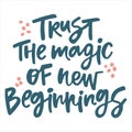 Trust the magic of new beginnings - handwritten quote.