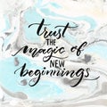 Trust the magic of new beginnings. Inspiration quote, modern calligraphy vector saying. Phrase about challenges and