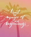 Trust the magic of new beginnings. Inspirational quote. Modern calligraphy on pink vintage background. Encouraging quote Royalty Free Stock Photo