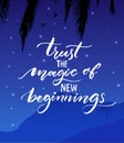 Trust the magic of new beginnings. Inspirational quote. Modern calligraphy on starry night landscape background Royalty Free Stock Photo